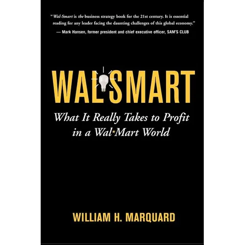 Wal-Smart: What It Really Takes to Profit in a Wal-Mart World