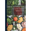 How to Treat the Sick Without Medicine