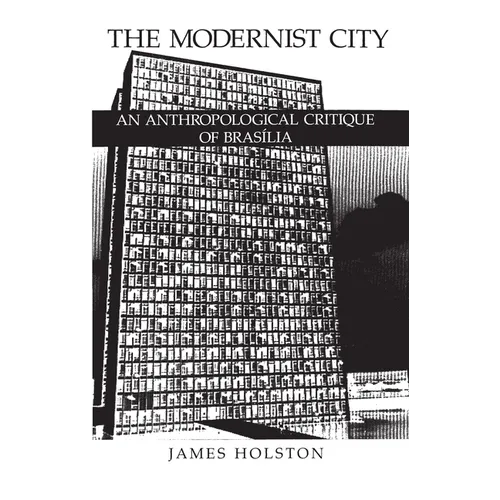 The Modernist City: An Anthropological Critique of Brasilia