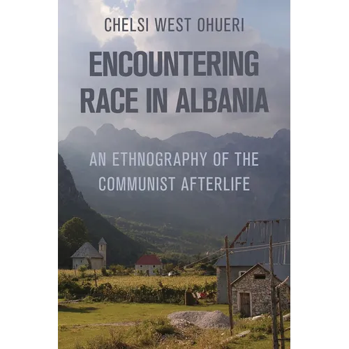 Encountering Race in Albania: An Ethnography of the Communist Afterlife