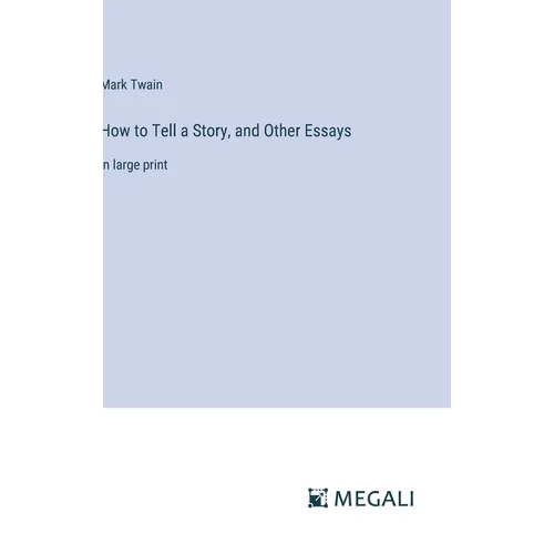 How to Tell a Story, and Other Essays: in large print
