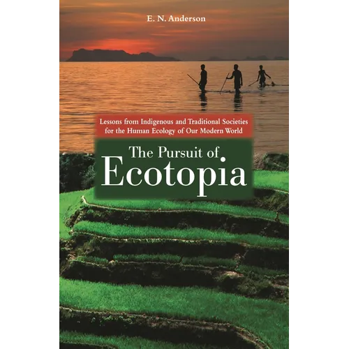 The Pursuit of Ecotopia: Lessons from Indigenous and Traditional Societies for the Human Ecology of Our Modern World