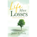 Life After Losses: A Memoir of Self-Healing