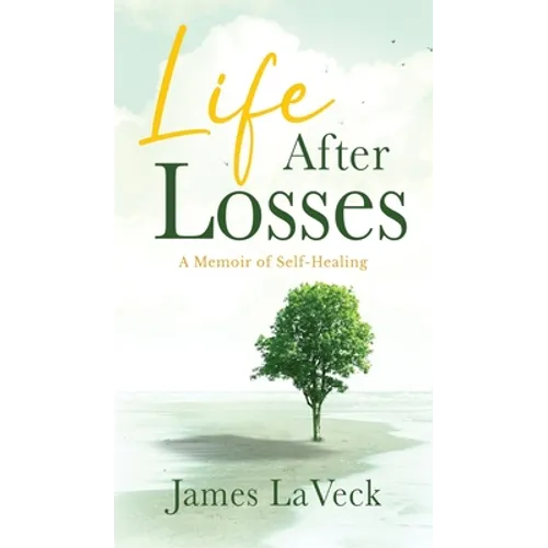 Life After Losses: A Memoir of Self-Healing