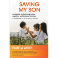Saving My Son: Navigating and Winning Better Cognitive and Immune Function: a guidebook for 21st century families