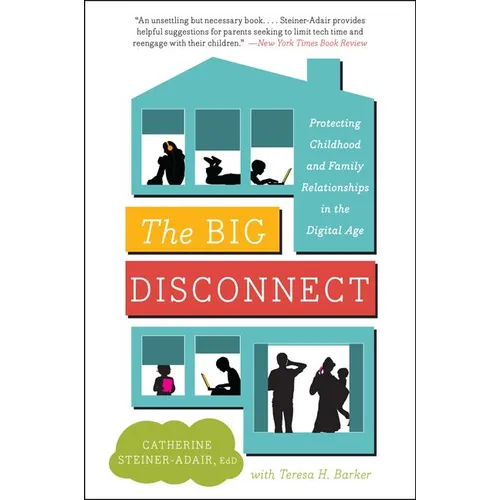 The Big Disconnect: Protecting Childhood and Family Relationships in the Digital Age