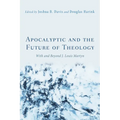 Apocalyptic and the Future of Theology: With and Beyond J. Louis Martyn