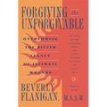 Forgiving the Unforgivable: Overcoming the Bitter Legacy of Intimate Wounds