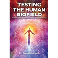 Testing The Human Biofield: (The Origin Story of Morphogenic Field Technique and Biofield Testing)