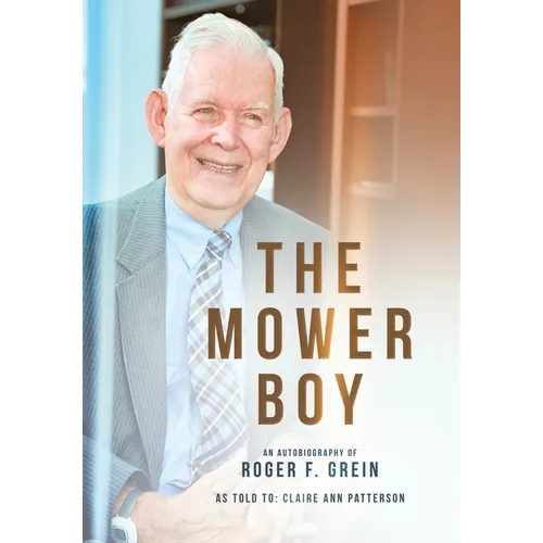 The Mower Boy: An Autobiography of Roger F. Grein