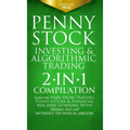 Penny Stock Investing & Algorithmic Trading: 2-in-1 Compilation Generate Profits from Trading Penny Stocks & Financial Machine Learning With Minimal R