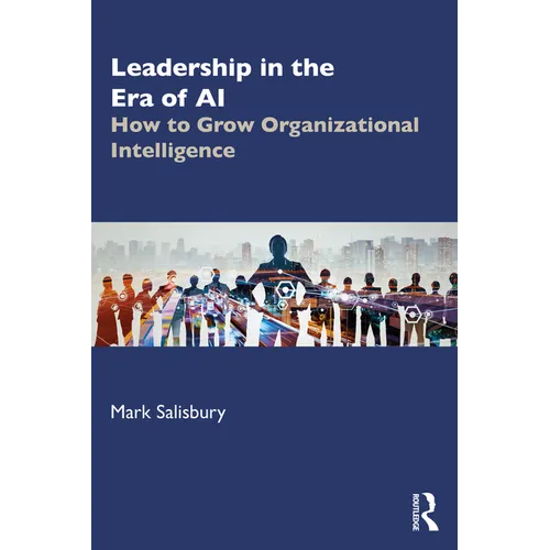 Leadership in the Era of AI: How to Grow Organizational Intelligence