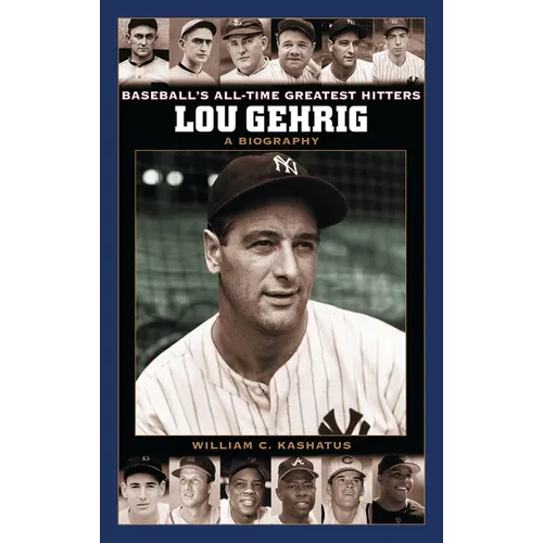 Lou Gehrig: A Biography