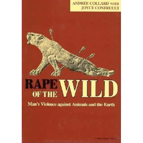 Rape of the Wild: Man S Violence Against Animals and the Earth