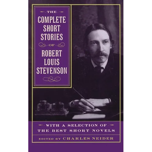 The Complete Short Stories of Robert Louis Stevenson: With a Selection of the Best Short Novels