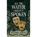 All the Water I Haven't Spoken