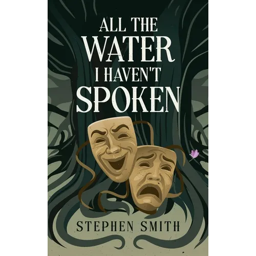 All the Water I Haven't Spoken