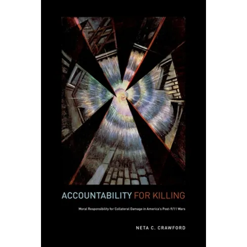 Accountability for Killing: Moral Responsibility for Collateral Damage in America's Post-9/11 Wars