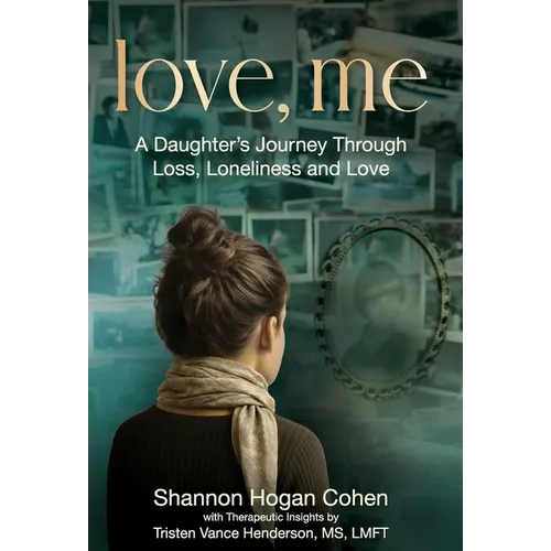 Love, Me: A Daughter's Journey Through Loss, Loneliness and Love