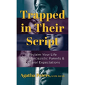 Trapped in Their Script: Reclaim Your Life from Narcissistic Parents & Cultural Expectations