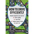 How to Drive Efficiently: Tactics anyone can use to drive safely, save fuel, reduce wear & tear on your car