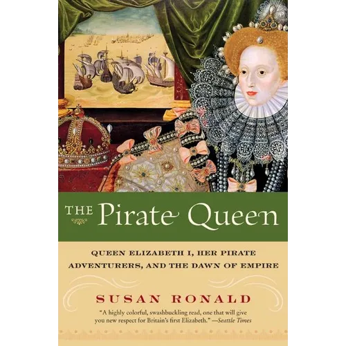 The Pirate Queen: Queen Elizabeth I, Her Pirate Adventurers, and the Dawn of Empire