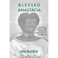 Blessed Anastacia: Women, Race and Popular Christianity in Brazil