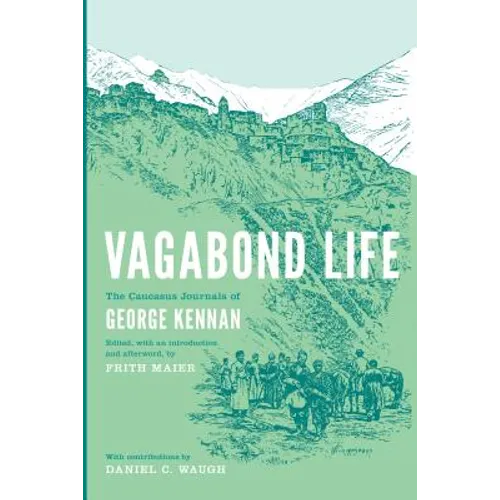Vagabond Life: The Caucasus Journals of George Kennan