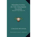 Headhunting in the Solomon Islands: Around the Coral Sea