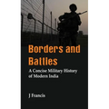 Borders and Battles: A Concise Military History of Modern India