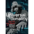 Universal Tonality: The Life and Music of William Parker