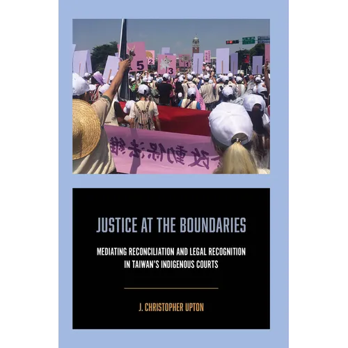 Justice at the Boundaries: Mediating Reconciliation and Legal Recognition in Taiwan's Indigenous Courts