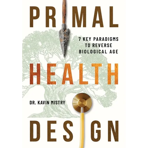 Primal Health Design: 7 Key Paradigms to Reverse Biological Age