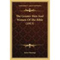 The Greater Men And Women Of The Bible (1913)