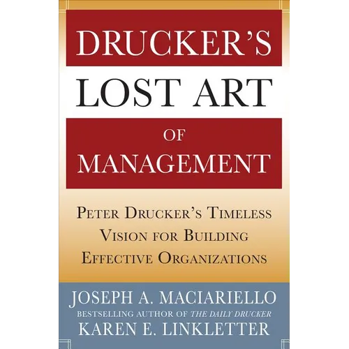 Drucker's Lost Art of Management: Peter Drucker's Timeless Vision for Building Effective Organizations