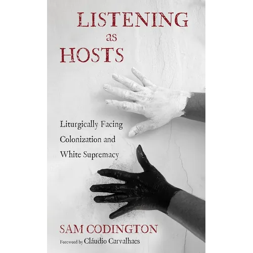 Listening as Hosts: Liturgically Facing Colonization and White Supremacy