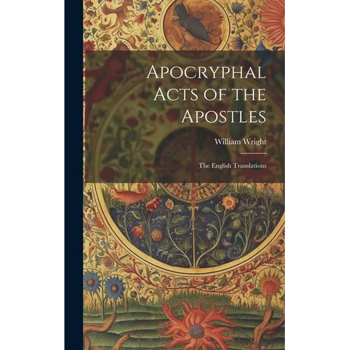 Apocryphal Acts of the Apostles: The English Translations