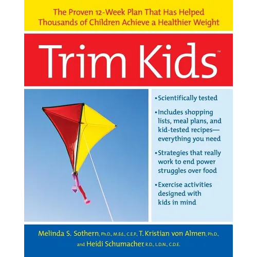 Trim Kids(tm): The Proven 12-Week Plan That Has Helped Thousands of Children Achieve a Healthier Weight