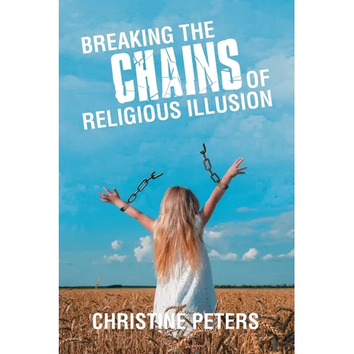 Breaking the Chains of Religious Illusion