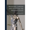 Brandeis, Lawyer and Judge in the Modern State