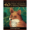 Coloring Books For Adults Volume 4: 40 Stress Relieving And Relaxing Patterns