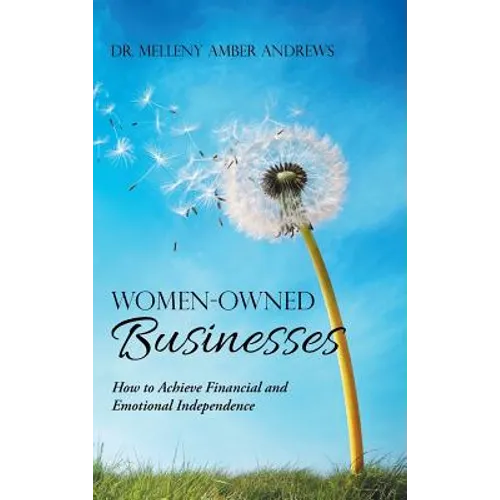 Women-Owned Businesses: How to Achieve Financial and Emotional Independence