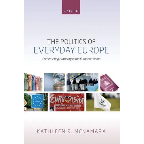 The Politics of Everyday Europe: Constructing Authority in the European Union