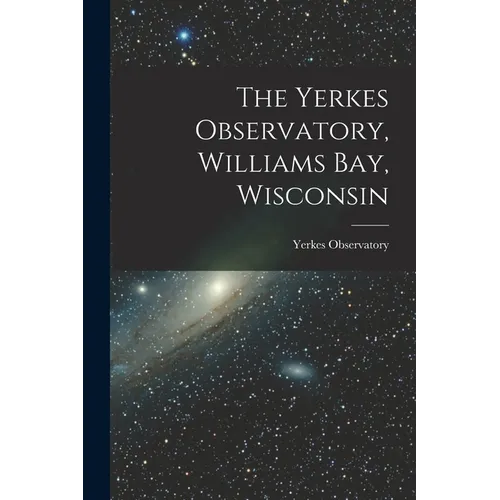 The Yerkes Observatory, Williams Bay, Wisconsin