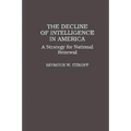 The Decline of Intelligence in America: A Strategy for National Renewal