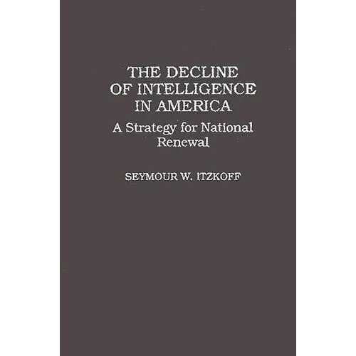 The Decline of Intelligence in America: A Strategy for National Renewal