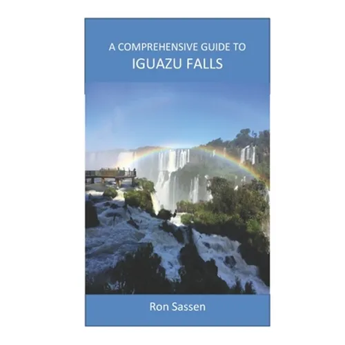 A Comprehensive Guide to Iguazu Falls