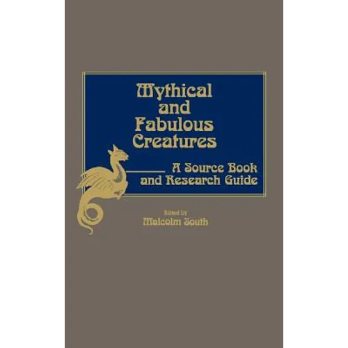 Mythical and Fabulous Creatures: A Source Book and Research Guide