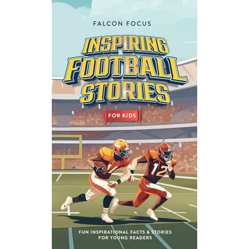 Inspiring Football Stories For Kids - Fun, Inspirational Facts & Stories For Young Readers