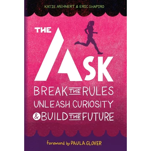 The Ask: Break the Rules, Unleash Curiosity & Build the Future